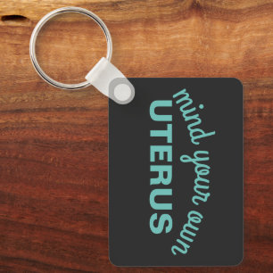 Mind your own uterus keychain