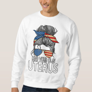 Mind Your Own Uterus Messy Bun Pro Choice Feminism Sweatshirt