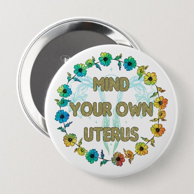 Mind Your Own Uterus | Pro-choice 4 Inch Round Button (Front & Back)