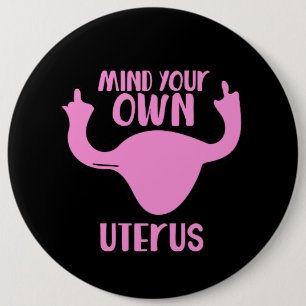 Mind your own uterus pro-choice 6 inch round button