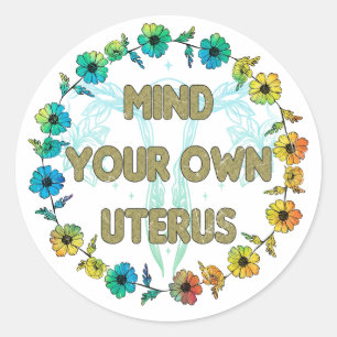 Mind Your Own Uterus Pro-choice Classic Round Sticker