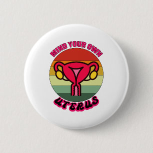 Mind Your Own Uterus Pro Choice Feminist Rights 2 Inch Round Button