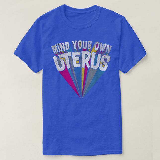 Mind Your Own Uterus Pro Choice Feminist Womens Ri T-Shirt (Design Front)