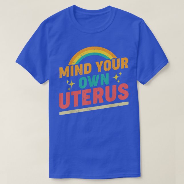 Mind Your Own Uterus Pro Choice Feminist Womens Ri T-Shirt (Design Front)