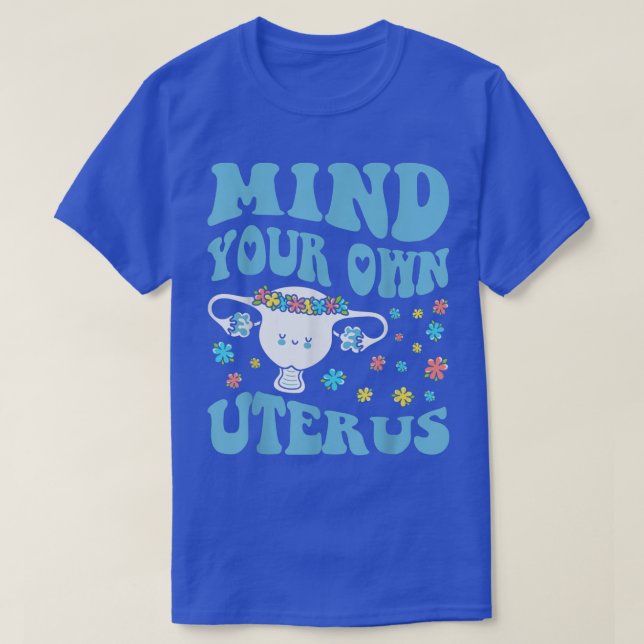 Mind Your Own Uterus Pro Choice Feminist Womens Ri T-Shirt (Design Front)