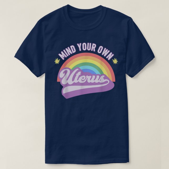 Mind Your Own Uterus Pro Choice Feminist Womens Ri T-Shirt (Design Front)