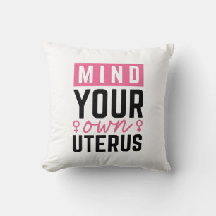 Mind Your Own Uterus Throw Pillow