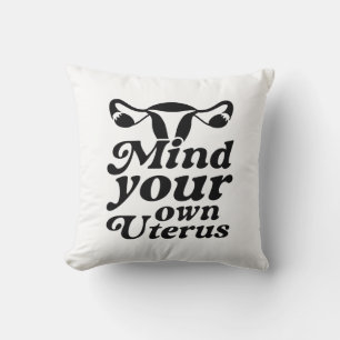 Mind Your Own Uterus Throw Pillow