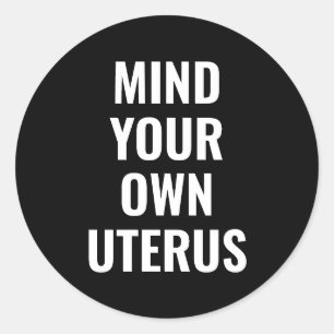 Mind your own uterus women abortion rights black classic round sticker