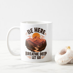 Mindful Breathing Be Here Breathe Deep Coffee Mug