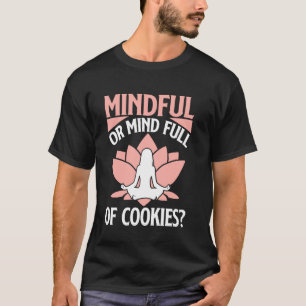 Mindful or Mind Full of Cookies Lover Meditation T-Shirt