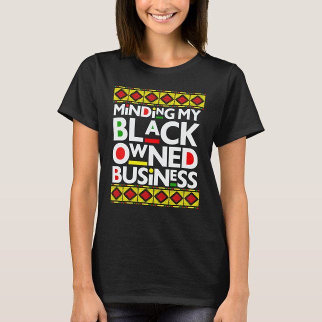 Minding My Black Owned Business Black History Mont T-Shirt (Front)