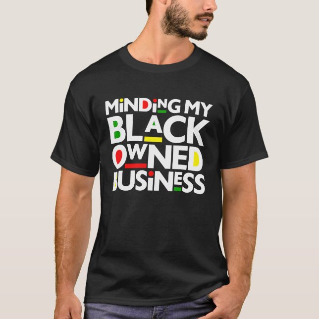 Minding My Black Owned Business Black History Mont T-Shirt (Front)