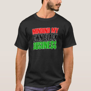Minding My Own Black Business Business Owner T-Shirt