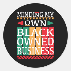 Minding My Own Black Owned Business For An Entrepr Classic Round Sticker