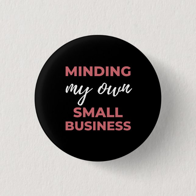 Minding My Own Small Business 1 Inch Round Button (Front)