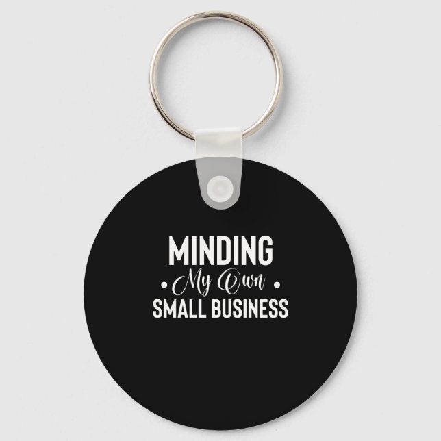 Minding My Own Small Business Funny Entrepreneur Keychain (Front)