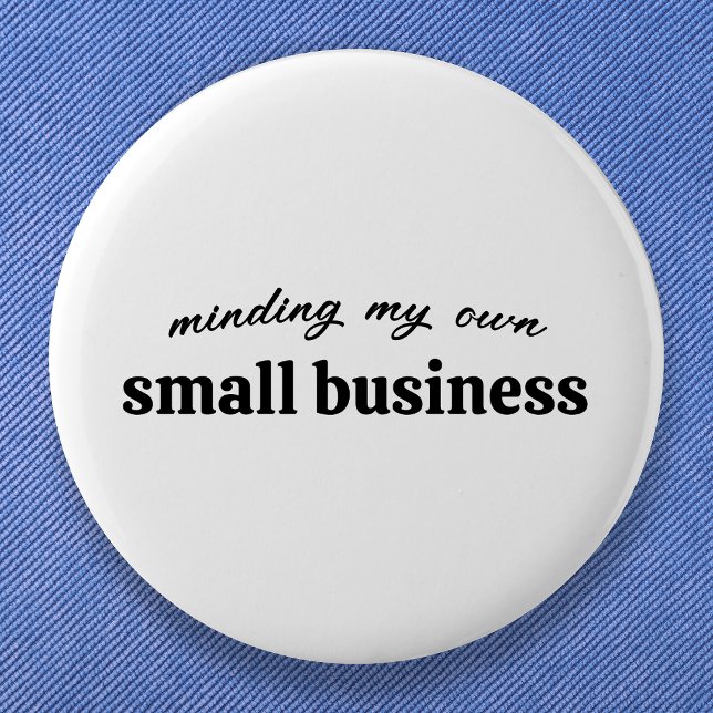 Minding my own Small Business Owner 2 Inch Round Button (A funny personalized design for small business owners, entrepreneur, freelancers and side hustlers)
