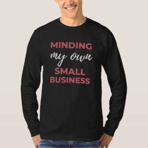 Minding My Own Small Business T-Shirt