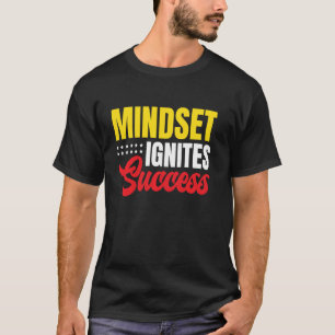 Mindset Ignites Success Motivated Inspiring Quotes T-Shirt