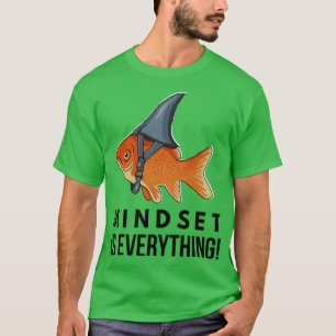 Mindset is Everything Goldfish Funny Motivational  T-Shirt