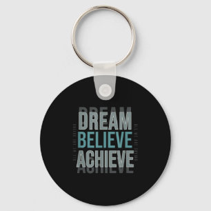 Mindset Motivational Quote _ Dream Believe Achieve Keychain