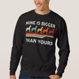 Mine Is Bigger Than Your Great Dane Mastiff Mom D Sweatshirt