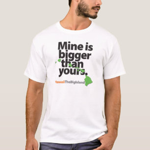 "Mine Is Bigger Than Yours" Hawaii Island T shirt