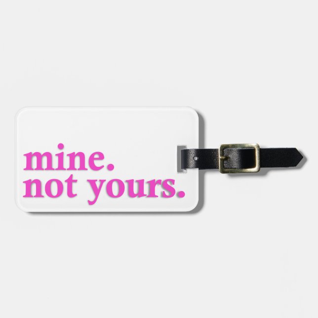 "Mine. Not Yours" Luggage Tag (Front Horizontal)