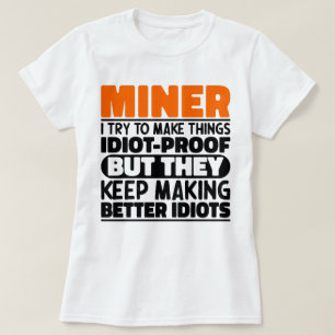 Miner I Try To Make Things Funny Sayings Miner T-Shirt
