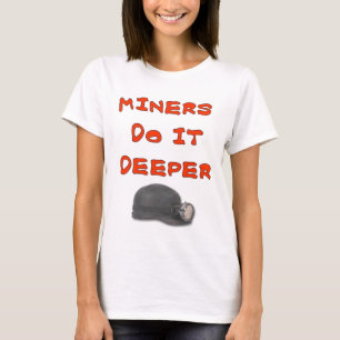 MINERS DO IT DEEPER T-Shirt
