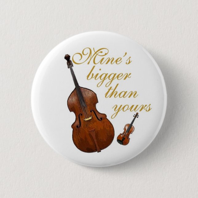 Mine's bigger than yours - string players 2 inch round button (Front)