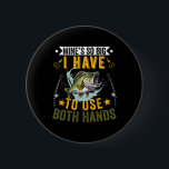 Mine's So Big I Have To Use Two Hands Fisher Fishi 2 Inch Round Button<br><div class="desc">Mine's So Big I Have To Use Two Hands Fisher Fishing Men</div>