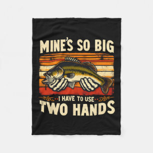 Mine's So Big I Have To Use Two Hands Fisherman Fi Fleece Blanket