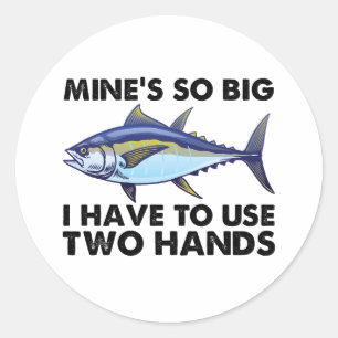 Mines So Big I Have To Use Two Hands Fishing Classic Round Sticker