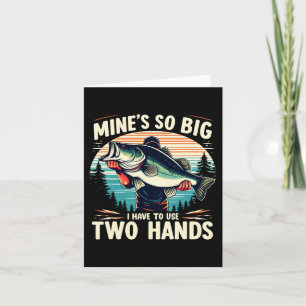 Mine's So Big I Have To Use Two Hands Fishing Dad  Card