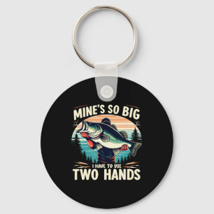Mine's So Big I Have To Use Two Hands Fishing Dad  Keychain