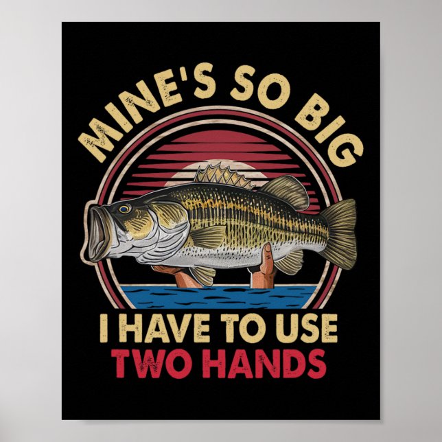 Mine's So Big I Have To Use Two Hands Funny B Fish Poster (Front)