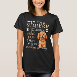 Mini Golden Doodle Personal Stalker Dog Mini Golde T-Shirt