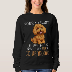 Mini Golden Doodle Sorry I Can't Plan With Mini Go Sweatshirt