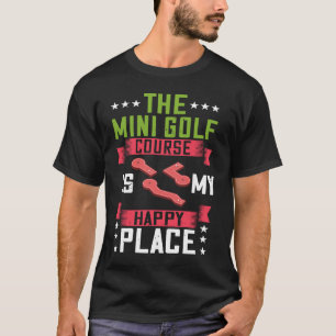 Mini Golf Miniature Golfer Indoor Player Course Ga T-Shirt