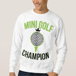 Mini Golf Miniature Golfing Champion Funny Golfer Sweatshirt