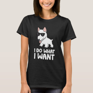 Miniature Bull Terrier  I Do What I Want Cool Bull T-Shirt