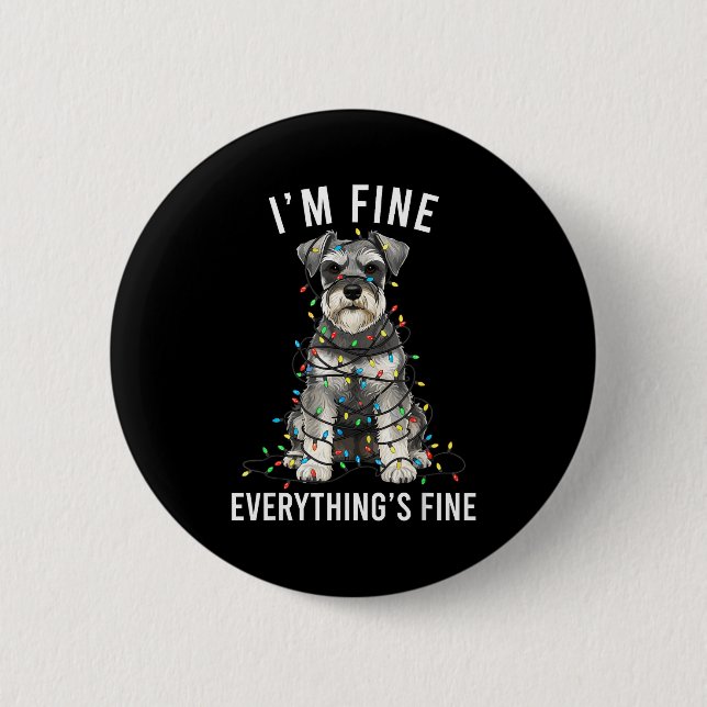 Miniature Schnauzer Christmas I'm Fine Everything  2 Inch Round Button (Front)