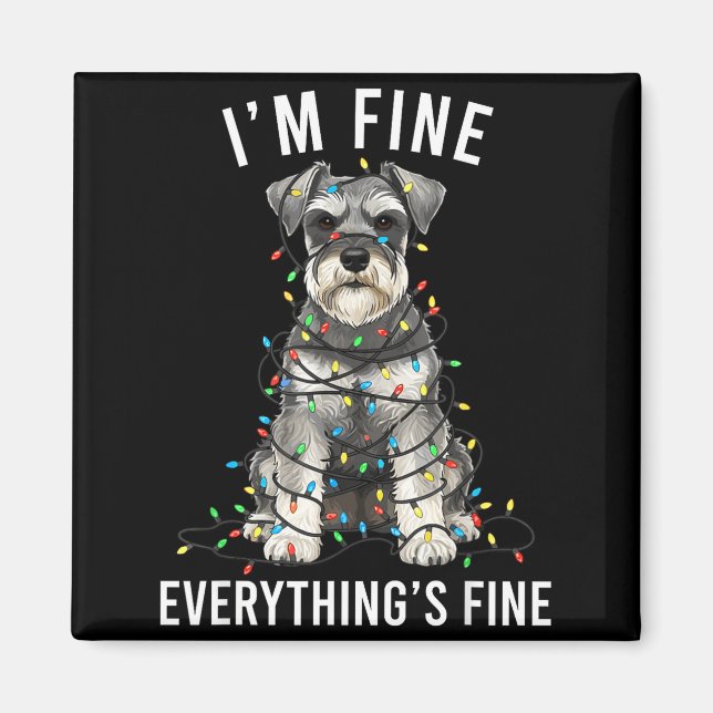 Miniature Schnauzer Christmas I'm Fine Everything  Magnet (Front)