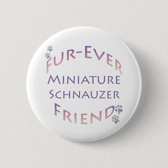 Miniature Schnauzer  Furever 2 Inch Round Button (Front)
