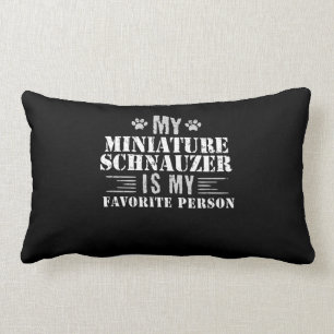 Miniature Schnauzer Is My Favourite Lumbar Pillow