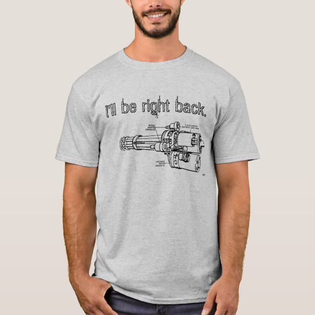 Minigun, I'll be right back. T-Shirt (Front)