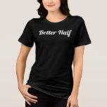 Minimal "Better Half" Wedding White Script Tee<br><div class="desc">Let everyone know you’re the better half! This black or white t-shirt features “Better Half” in a modern script,  ideal for weddings,  honeymoons,  or just married looks. Simple,  fun,  and stylish!</div>