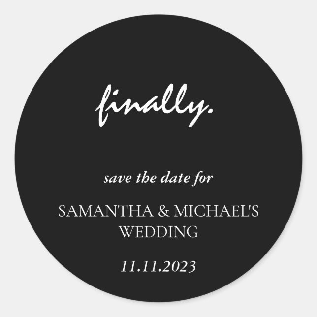 Minimal Clean Black Script Finally Save Date Classic Round Sticker (Front)